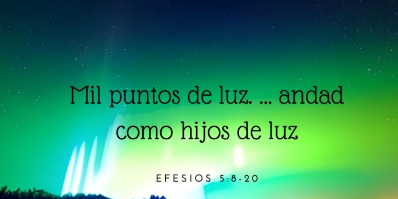 Mil puntos de luz – Versículo – Efesios 5:8-20