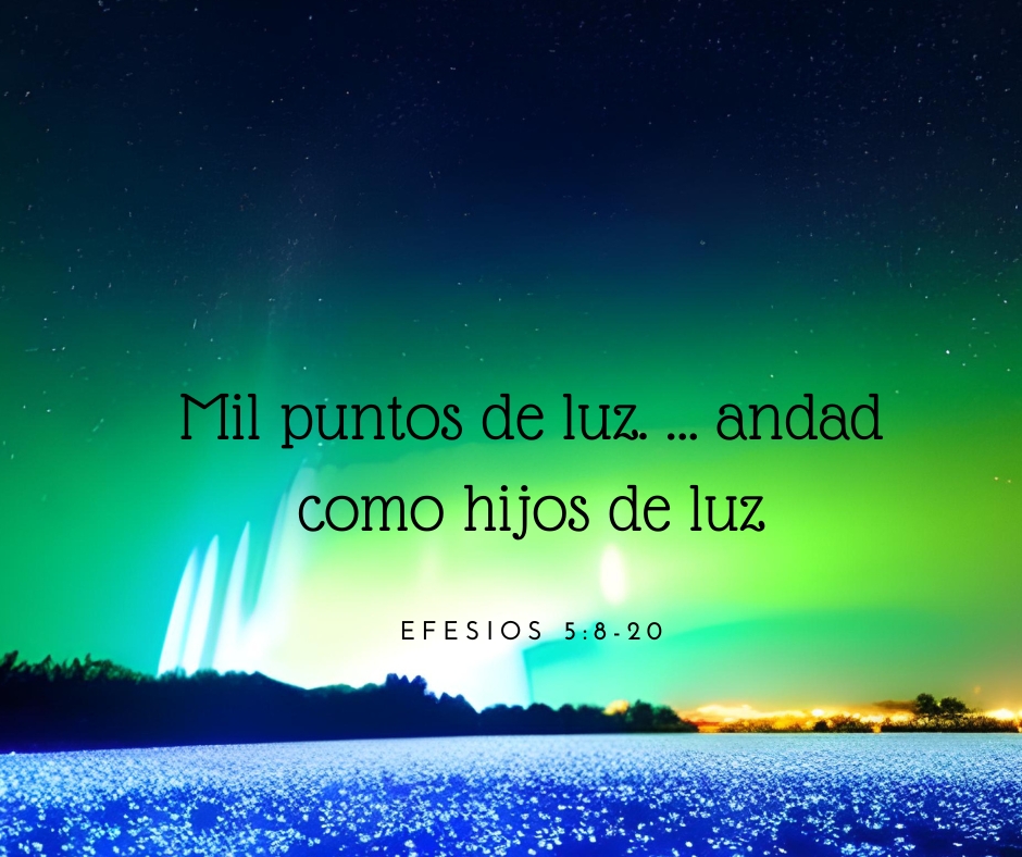 Mil puntos de luz – Versículo – Efesios 5:8-20