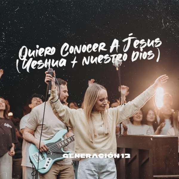 Generación 12 – Quiero Conocer A Jesús (Yeshua)/Nuestro Dios Feat. Sofia Mancipe