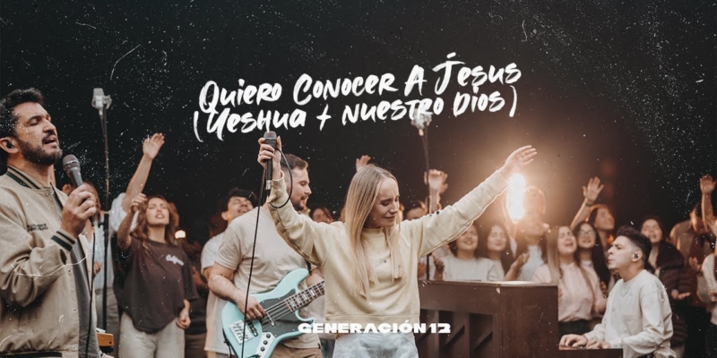 Generación 12 – Quiero Conocer A Jesús (Yeshua)/Nuestro Dios Feat. Sofia Mancipe