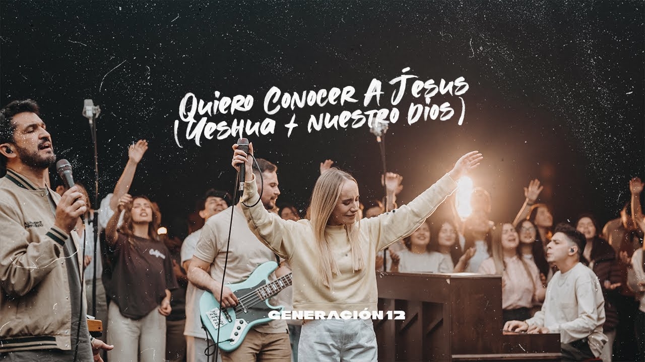 Generación 12 – Quiero Conocer A Jesús (Yeshua)/Nuestro Dios Feat. Sofia Mancipe